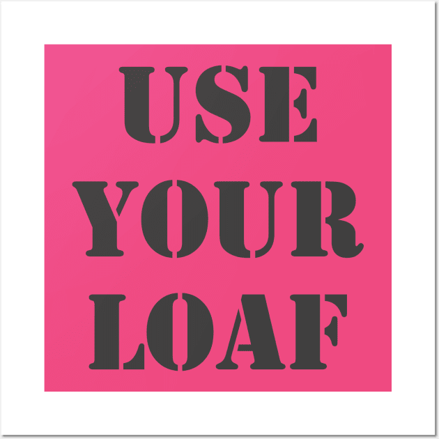 Use Your Loaf Wall Art by Retrofloto